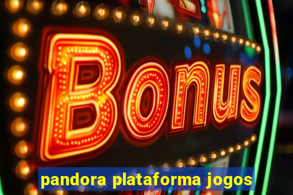 pandora plataforma jogos